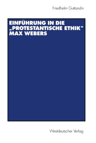 Einführung in die Protestantische Ethik Max Webers (German Edition)