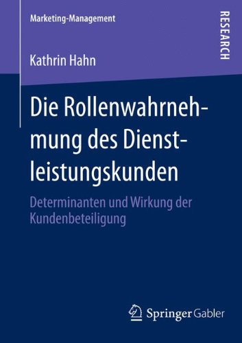 Die Rollenwahrnehmung des Dienstleistungskunden: Determinanten und Wirkung der Kundenbeteiligung (Marketing-Management) (German Edition)