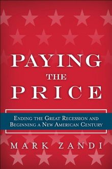 Paying the Price: Ending the Great Recession and Beginning a New American Century