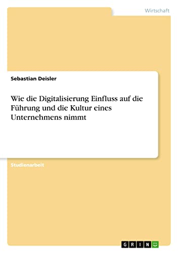 Wie die Digitalisierung Einfluss auf die Führung und die Kultur eines Unternehmens nimmt