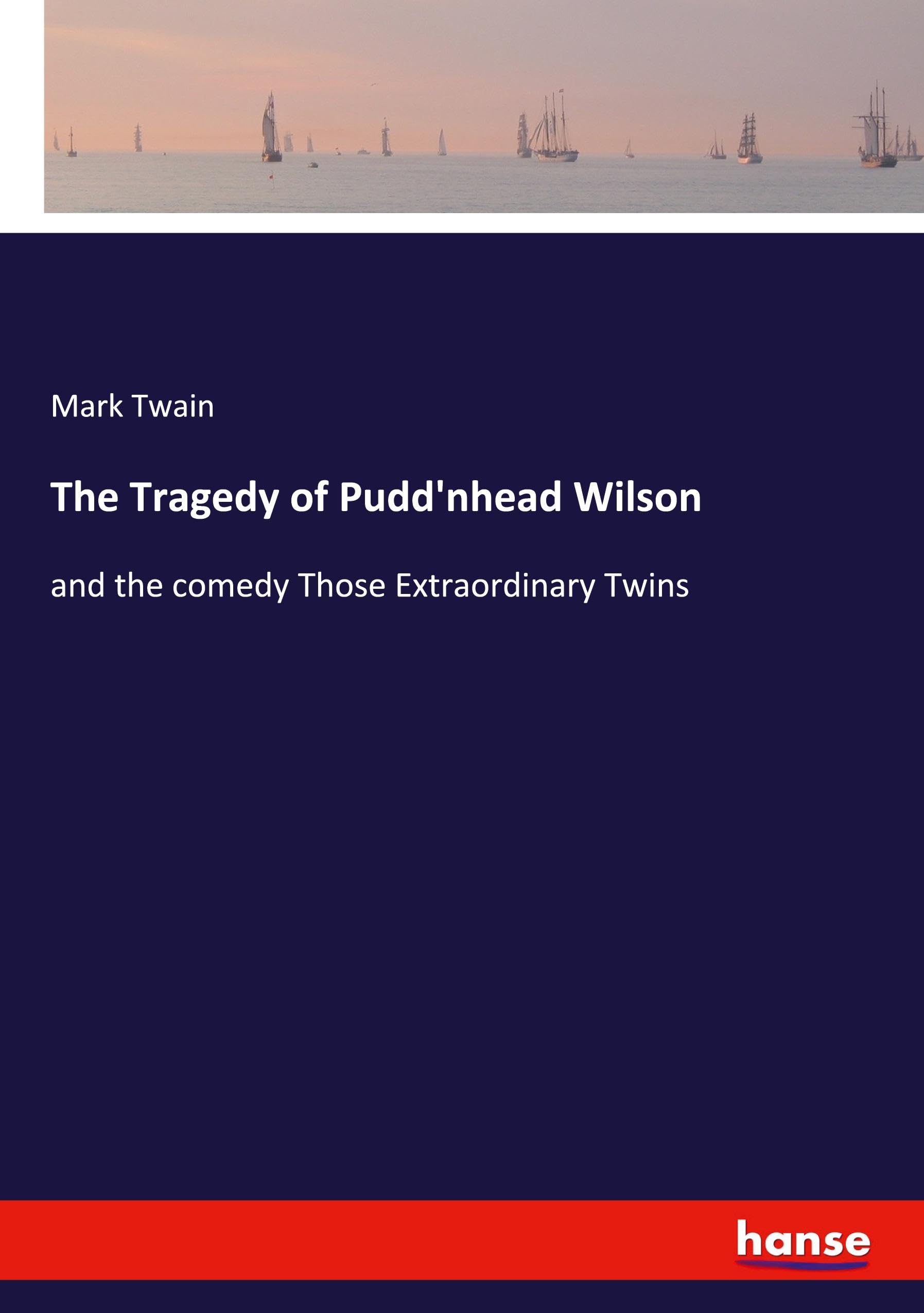 The Tragedy of Pudd'nhead Wilson: and the comedy Those Extraordinary Twins