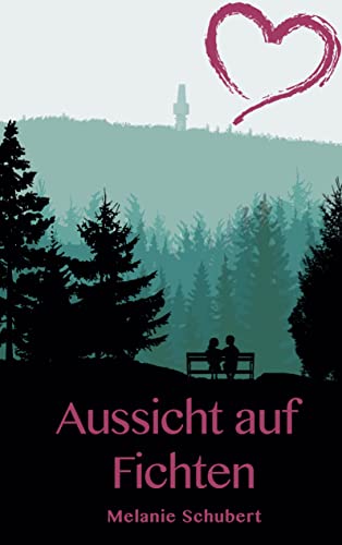 Aussicht auf Fichten: Ein Oberfranken-Liebesroman