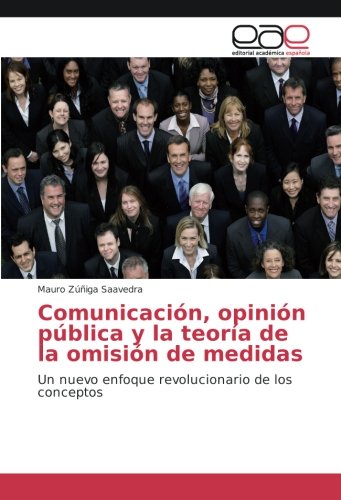 Comunicación, opinión pública y la teoría de la omisión de medidas: Un nuevo enfoque revolucionario de los conceptos
