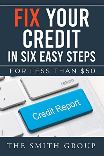 Fix Your Credit in Six Easy Steps: For Less Than $50