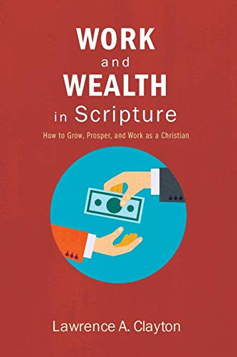 Work and Wealth in Scripture: How to Grow, Prosper, and Work as a Christian