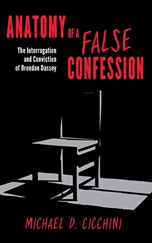 Cicchini, Michael D. Jd Anatomy Of A False Confession, The Interrogation And Conviction Of Brendan Dassey