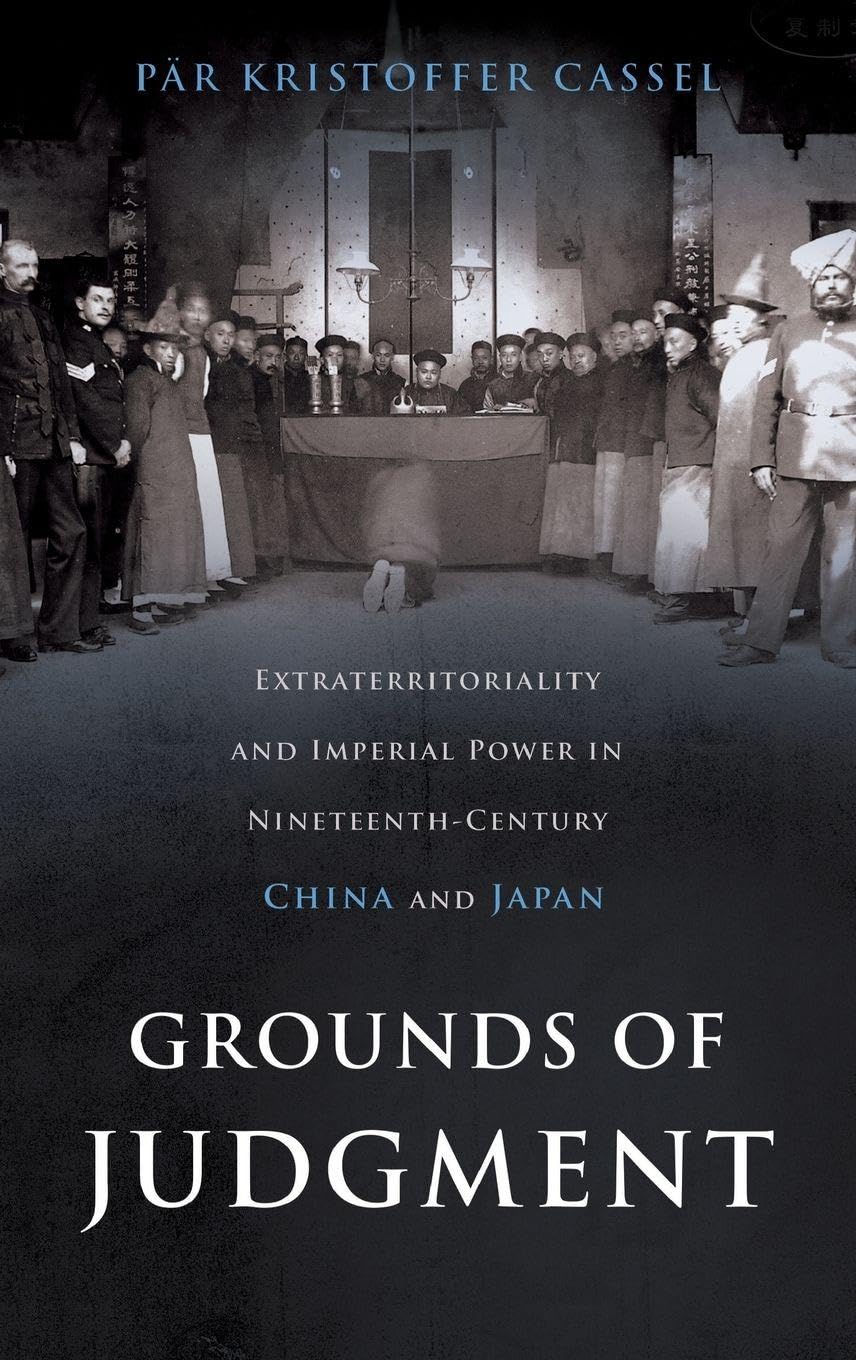 GROUNDS OF JUDGMENT OSIH C: Extraterritoriality and Imperial Power in Nineteenth-Century China and Japan (Oxford Studies in International History)