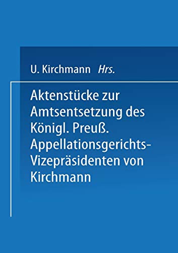 Aktenstücke zur Amtsentsetzung des Königl Preuss: Appellationsgerichts-Vizepräsidenten