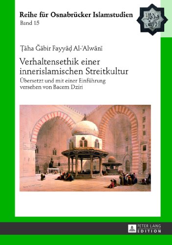 Verhaltensethik einer innerislamischen Streitkultur: Übersetzt und mit einer Einführung versehen von Bacem Dziri (Reihe für Osnabrücker Islamstudien)