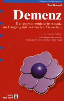 Demenz. Der person-zentrierte Ansatz im Umgang mit verwirrten Menschen