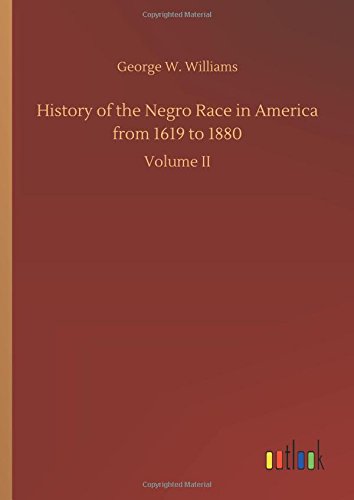 History of the Negro Race in America from 1619 to 1880: Volume II