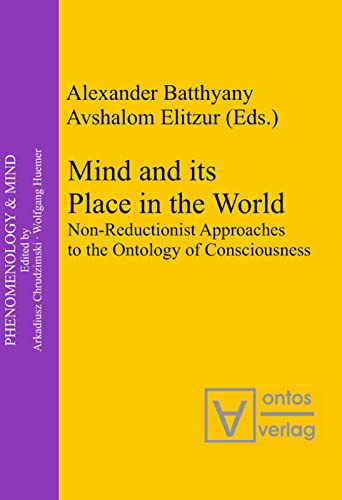 Mind and its Place in the World: Non-Reductionist Approaches to the Ontology of Consciousness (Phenomenology & Mind, 7)