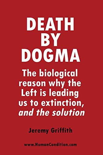 Death by Dogma: The biological reason why the Left is leading us to extinction, and the solution