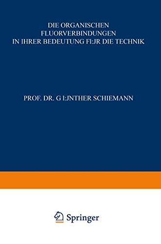 Die Organischen Fluorverbindungen in ihrer Bedeutung für die Technik (Technische Fortschrittsberichte) (German Edition) (Technische Fortschrittsberichte, 52, Band 52)