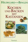 Kochen und Backen mit Kastanien. Koch- und Backbuch