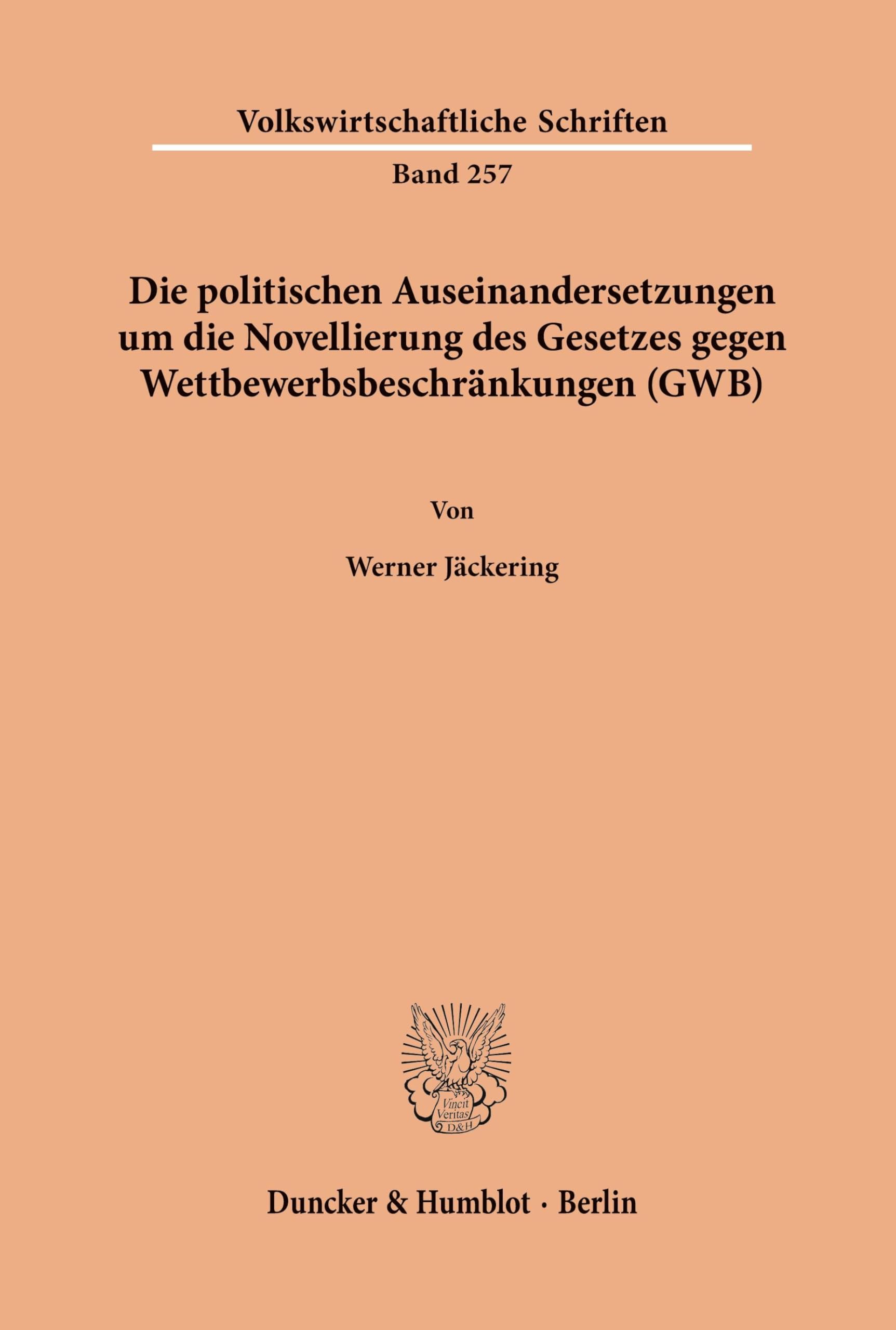 Die politischen Auseinandersetzungen um die Novellierung des Gesetzes gegen Wettbewerbsbeschränkungen (GWB). (Volkswirtschaftliche Schriften, Band 257)