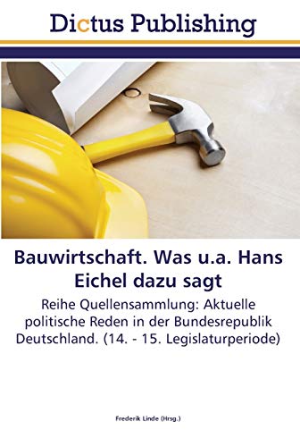Bauwirtschaft. Was u.a. Hans Eichel dazu sagt: Reihe Quellensammlung: Aktuelle politische Reden in der Bundesrepublik Deutschland. (14. - 15. Legislaturperiode)