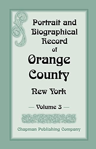 Portrait and Biographical Record of Orange County, New York: VOLUME 3