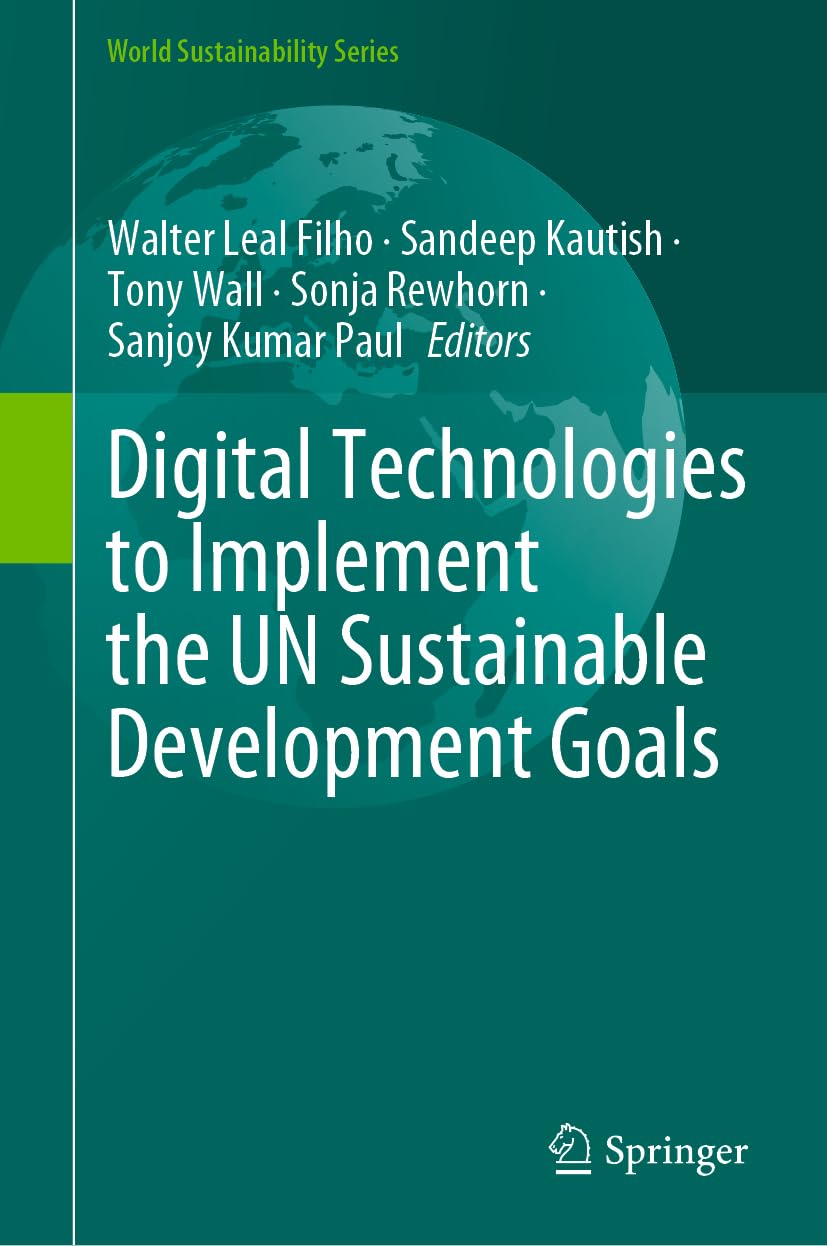 Digital Technologies to Implement the UN Sustainable Development Goals (World Sustainability Series)