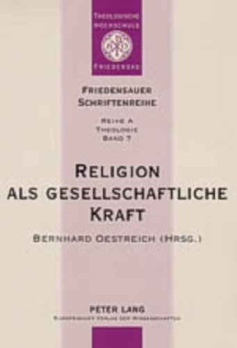 Religion als gesellschaftliche Kraft: Interdisziplinäre Beiträge zu Religion und Gesellschaft (Friedensauer Schriftenreihe)