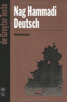 Nag Hammadi Deutsch: Studienausgabe. Eingeleitet Und Ubersetzt Von Mitgliedern Des Berliner Arbeitskreises Fur Koptisch-nostische Schrifteu (Gruyter - de Gruyter Texte)