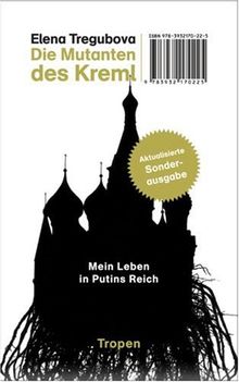 Die Mutanten des Kreml: Mein Leben in Putins Reich