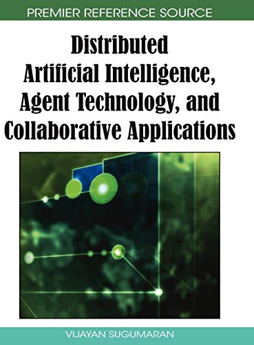 Distributed Artificial Intelligence, Agent Technology, and Collaborative Applications (Advances in Intelligent Information Technologies)