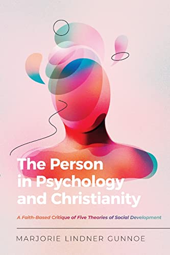 Person in Psychology and Christianity: A Faith-Based Critique of Five Theories of Social Development (Christian Association for Psychological Studies Books)