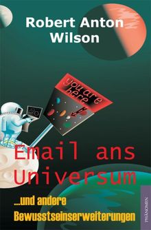 Email ans Universum: ... und andere Bewusstseinserweiterungen