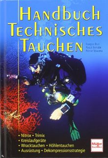 Handbuch Technisches Tauchen: Nitrox.Trimix/Kreislaufgeräte/Wracktauchen.Höhlentauchen/Ausrüstung.Dekompressionsstrategie