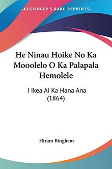 He Ninau Hoike No Ka Mooolelo O Ka Palapala Hemolele: I Ikea Ai Ka Hana Ana (1864)