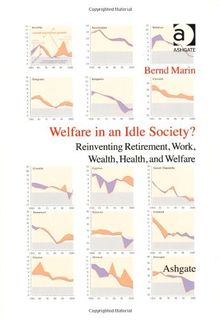 Welfare in an Idle Society?: Reinventing Retirement, Work, Wealth, Health and Welfare