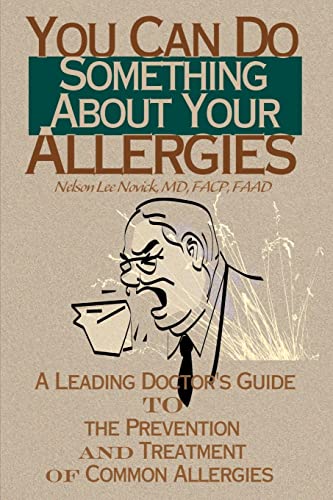 You Can Do Something About Your Allergies: A Leading Doctor's Guide to the Prevention and Treatment of Common Allergies: A Leading Doctor's Guide to Allergy Prevention and Treatment