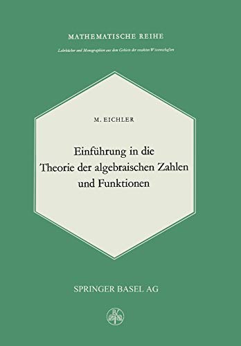 Einführung In Die Theorie Der Algebraischen Zahlen Und Funktionen (Lehrbücher und Monographien aus dem Gebiete der exakten Wissenschaften, 27, Band 27)