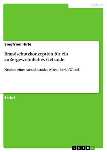 Brandschutzkonzeption für ein außergewöhnliches Gebäude: Neubau eines Aussichtsrades (Great Berlin Wheel)