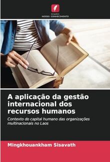 A aplicação da gestão internacional dos recursos humanos: Contexto do capital humano das organizações multinacionais no Laos