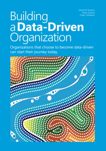 Building a data-driven organization: Organizations that choose to become data-driven can start their journey today.