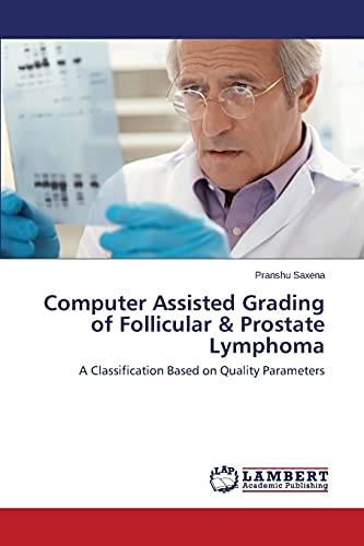 Computer Assisted Grading of Follicular & Prostate Lymphoma: A Classification Based on Quality Parameters