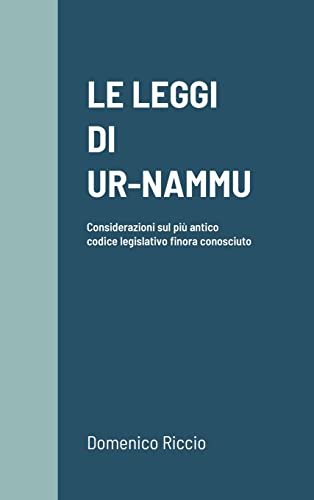 LE LEGGI DI UR-NAMMU: Considerazioni sul più antico codice legislativo finora conosciuto