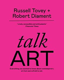 Talk Art: Everything you wanted to know about contemporary art but were afraid to ask: THE SUNDAY TIMES BESTSELLER Everything you wanted to know about contemporary art but were afraid to ask