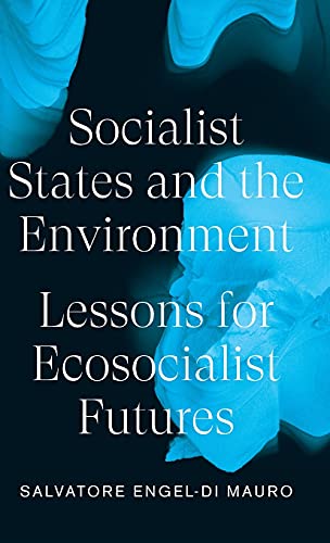 Socialist States and the Environment: Lessons for Eco-Socialist Futures