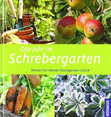 Das Jahr im Schrebergarten: Monat für Monat Kleingarten-Glück