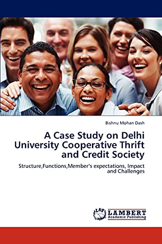 A Case Study on Delhi University Cooperative Thrift and Credit Society: Structure,Functions,Member’s expectations, Impact and Challenges