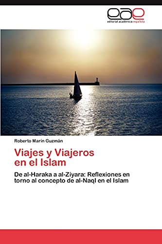 Viajes y Viajeros en el Islam: De al-Haraka a al-Ziyara: Reflexiones en torno al concepto de al-Naql en el Islam