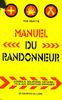Manuel du randonneur : Conseils, solutions, astuces ... face aux situations critiques