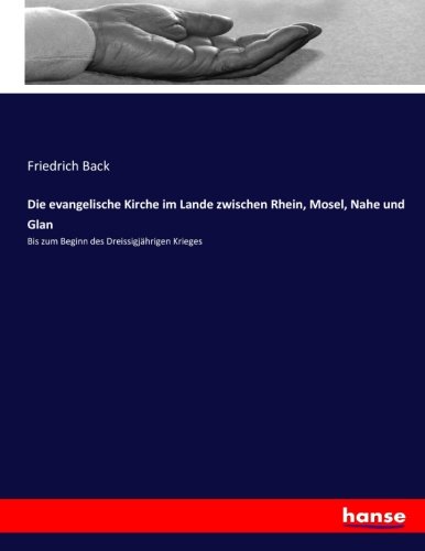 Die evangelische Kirche im Lande zwischen Rhein, Mosel, Nahe und Glan: Bis zum Beginn des Dreissigjährigen Krieges