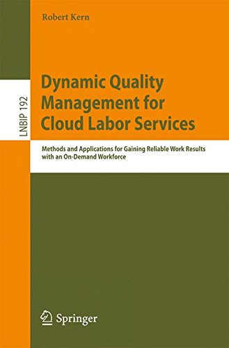 Robert Kern Dynamic Quality Management For Cloud Labor Services, Methods And Applications For Gaining Reliable Work Results With An On-Demand Workforce (Lecture