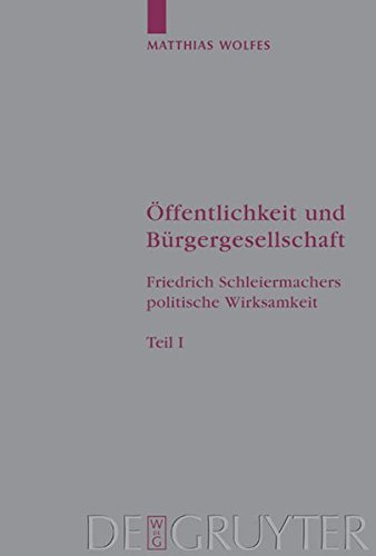 Öffentlichkeit und Bürgergesellschaft: Friedrich Schleiermachers politische Wirksamkeit. Schleiermacher-Studien. Band 1 (Arbeiten zur Kirchengeschichte)