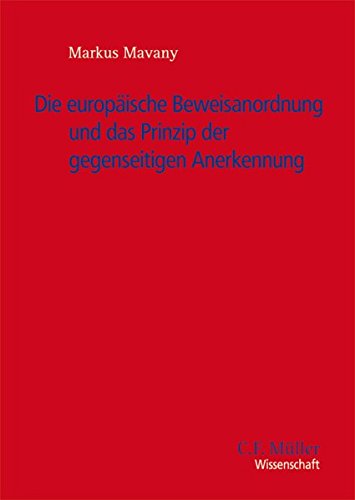 Die Europäische Beweisanordnung und das Prinzip der gegenseitigen Anerkennung (C.F. Müller Wissenschaft)