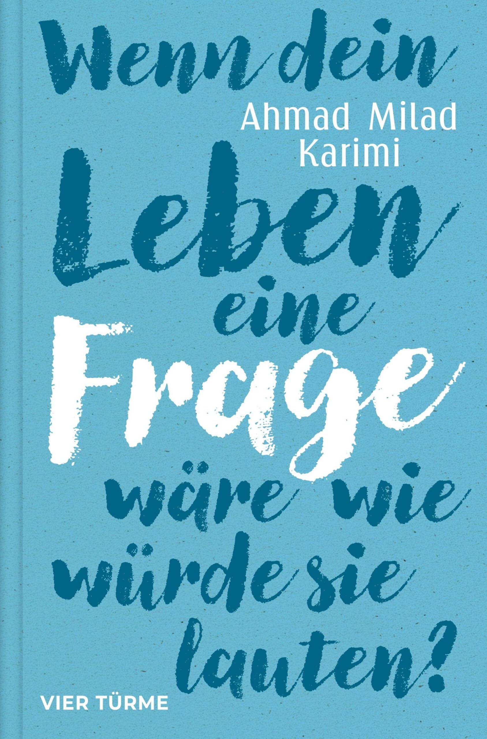Karimi, Ahmad Milad: Wenn dein Leben eine Frage wäre, wie würde sie lauten?
